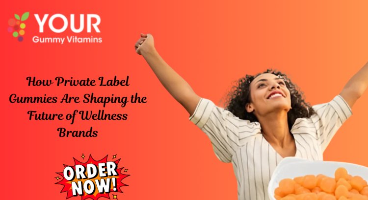 Private Label Gummies | Your Gummy Vitamins in Miami FL