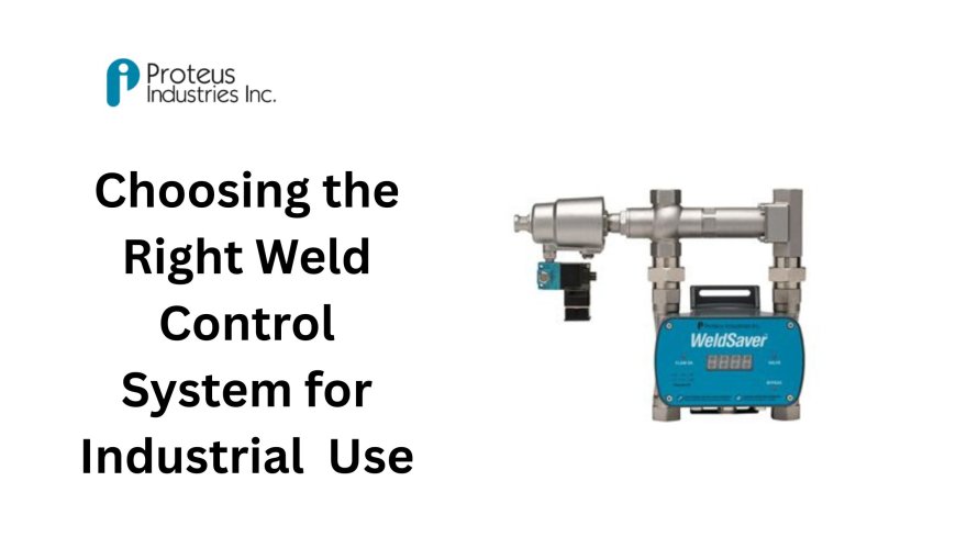 Choosing the Right Weld Control System for Industrial  Use