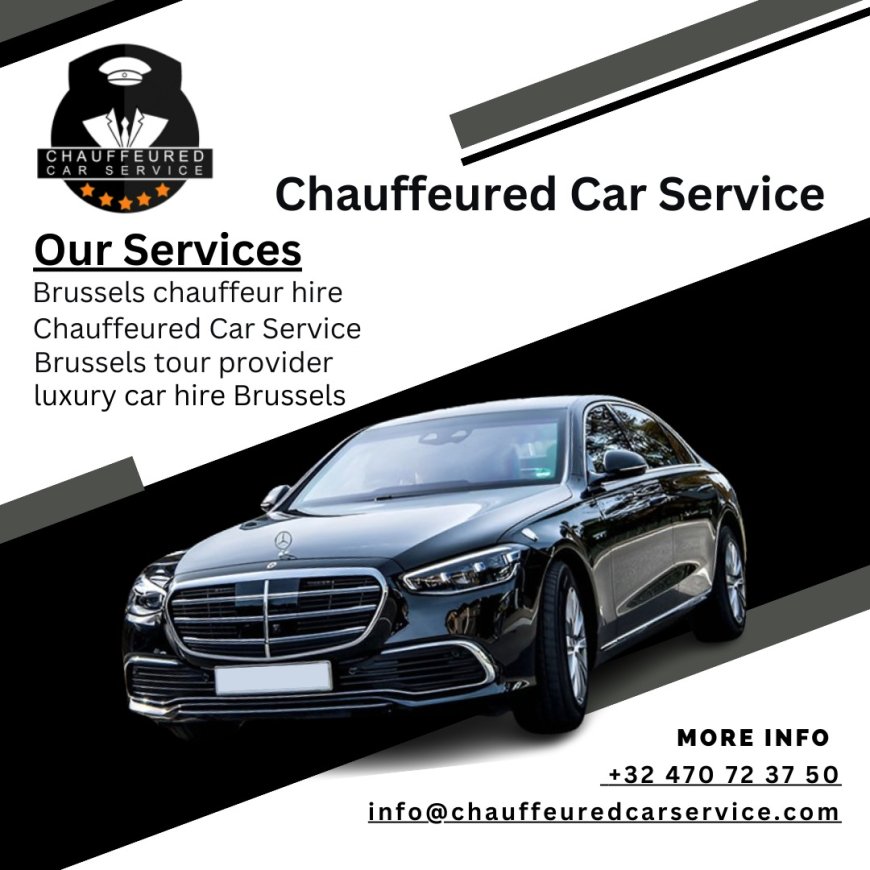 Brussels Car Service – Experience Comfort and Style