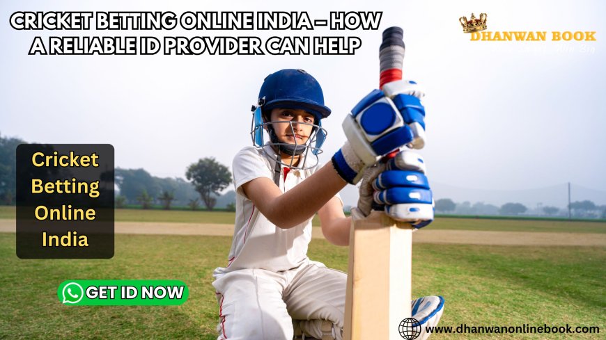 Cricket Betting Online India – How a Reliable ID Provider Can Help