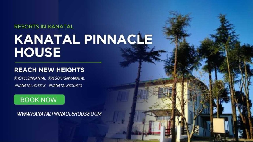 Experience Peace and Luxury in the Hills of Kanatal