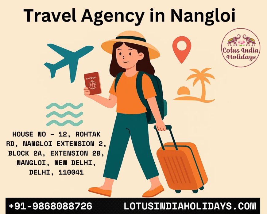 Travel Agency in Nangloi – Explore India with Lotus India Holidays