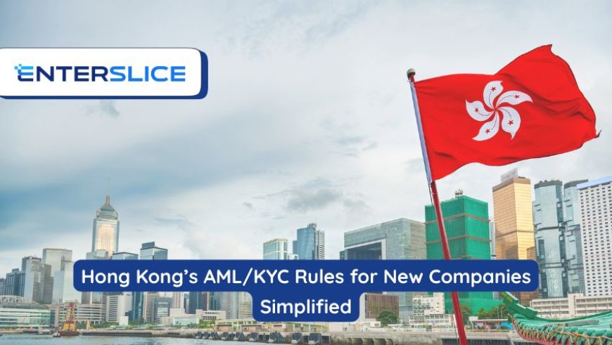Hong Kong’s AML/KYC Rules for New Companies Simplified