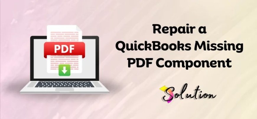 QuickBooks Missing PDF Component: How to Fix This Error Quickly