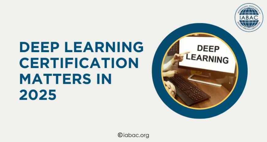 Why a Deep Learning Certification Matters in 2025 | IABAC