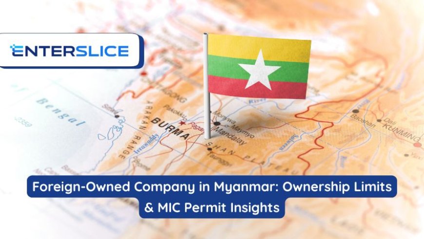 Foreign-Owned Company in Myanmar | Ownership Limits & MIC Permit Guide