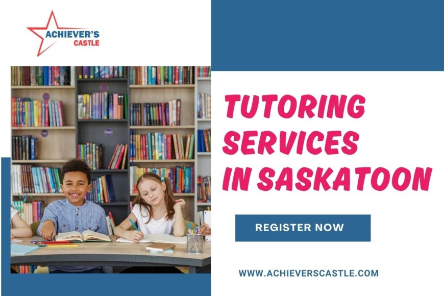 Achiever’s Castle Delivers the Best Elementary Tutoring Near Me in Saskatoon