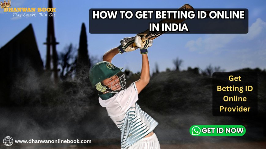 How to Get Betting ID Online in India