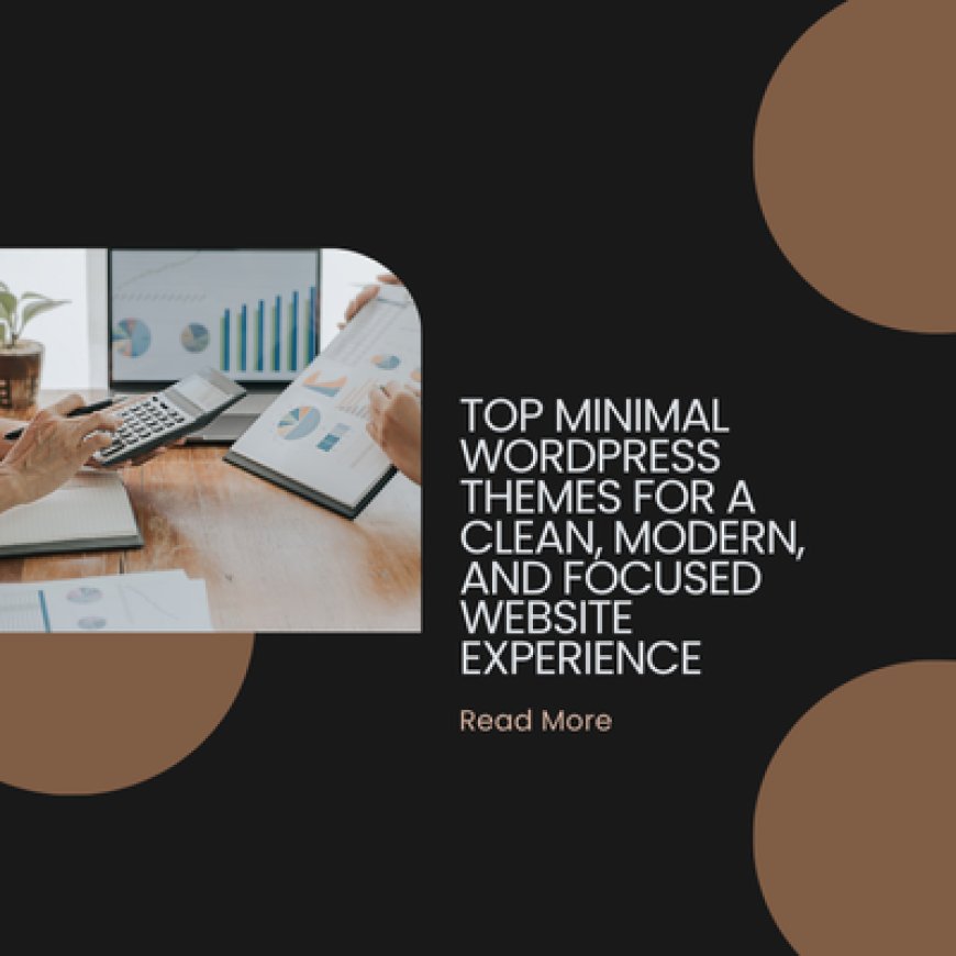 Top Minimal WordPress Themes for a Clean, Modern, and Focused Website Experience