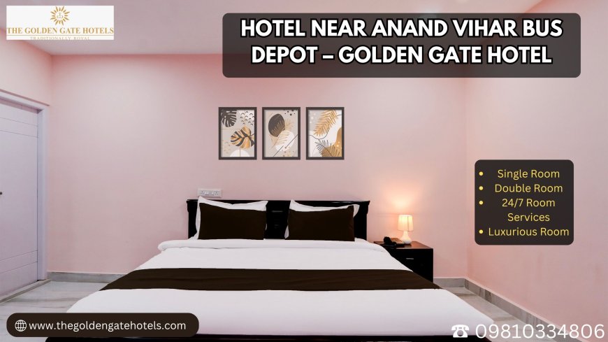 Hotel Near Anand Vihar Bus Depot – Golden Gate Hotel