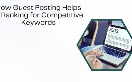 How Guest Posting Helps in Ranking for Competitive Keywords