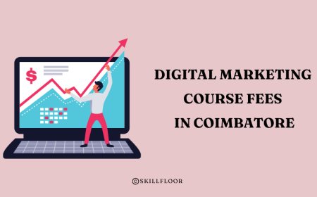 How Much Are Digital Marketing Course Fees in Coimbatore - Skillfloor