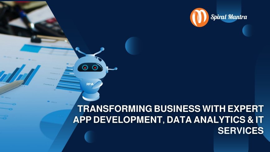 Transforming Business with Expert App Development, Data Analytics & IT Services - Spiral Mantra