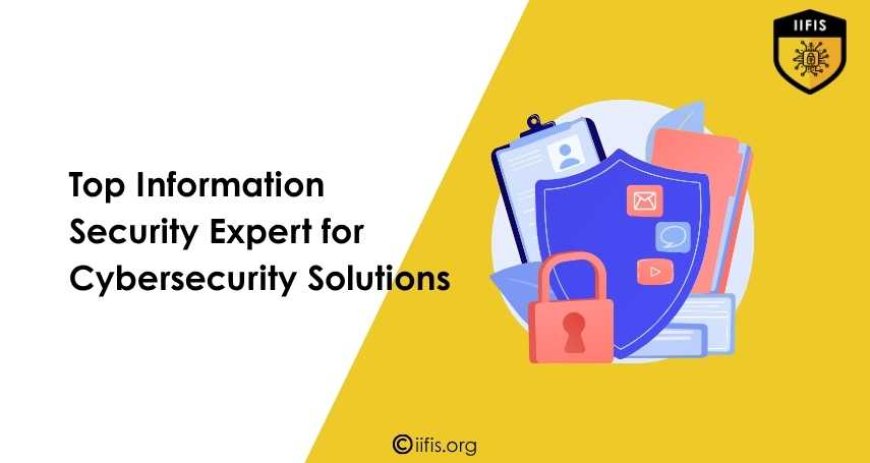 Top Information Security Expert for Cybersecurity Solutions | IIFIS