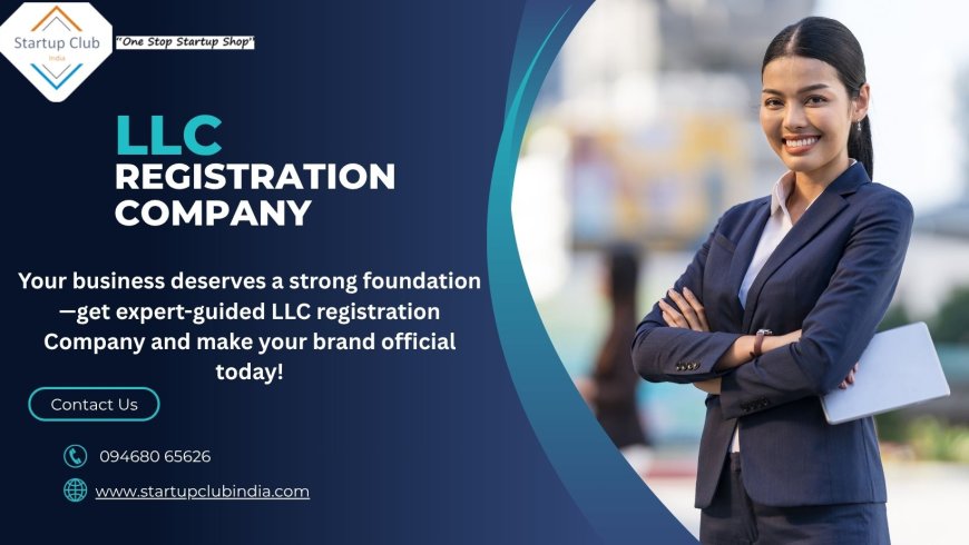 LLC Company Registration Made Easy with StartupClubIndia