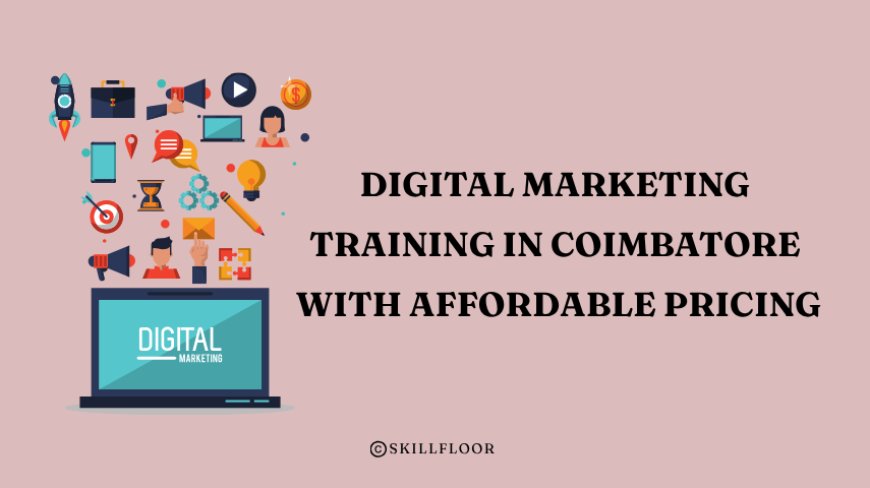 Digital Marketing Training in Coimbatore with Affordable Pricing - Skillfloor
