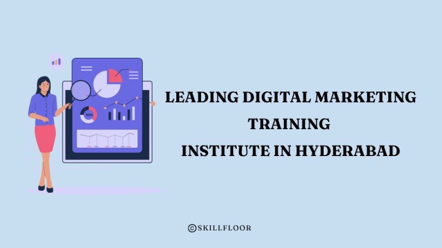 Leading Digital Marketing Training Institute in Hyderabad - Skillfloor