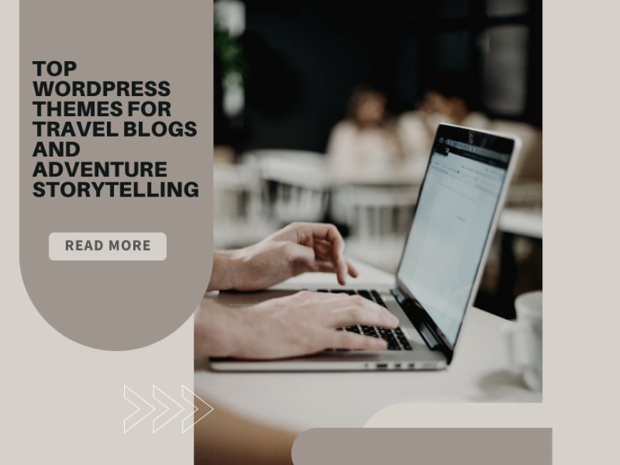 Top WordPress Themes for Travel Blogs and Adventure Storytelling