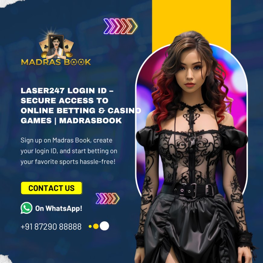 Laser247 Login ID – Secure Access to Online Betting & Casino Games | Madrasbook