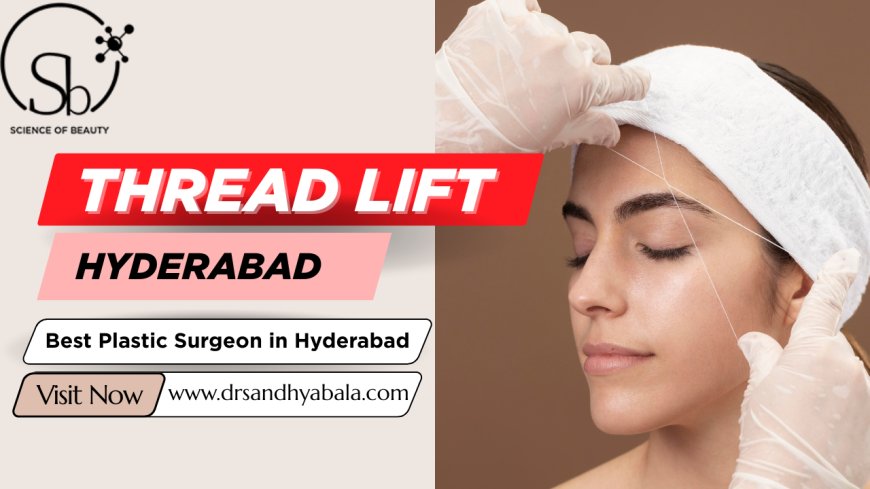 Thread Lift: Why Choose This Procedure?
