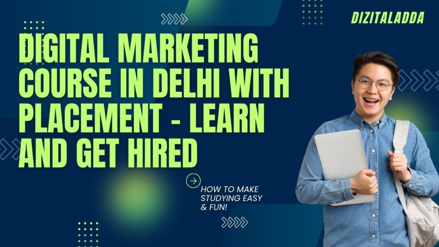 Digital Marketing Course in Delhi With Placement – Learn and Get Hired