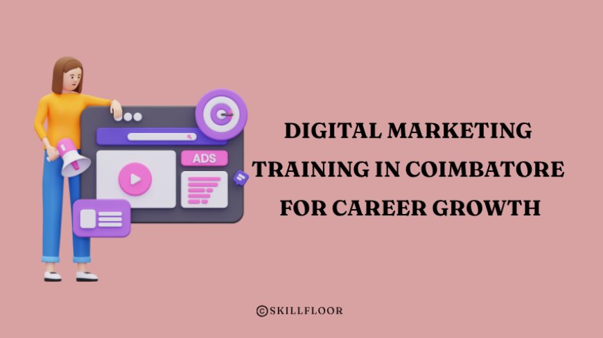 Best Digital Marketing Training in Coimbatore for Career Growth - Skillfloor