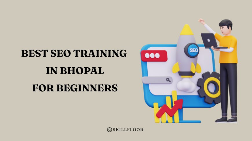 Best SEO Training in Bhopal for Beginners - Skillfloor