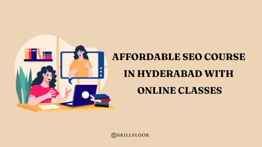 Affordable SEO Course in Hyderabad with Online Classes - Skillfloor