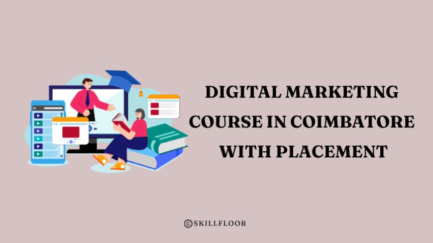 Best Digital Marketing Course in Coimbatore with Placement - Skillfloor