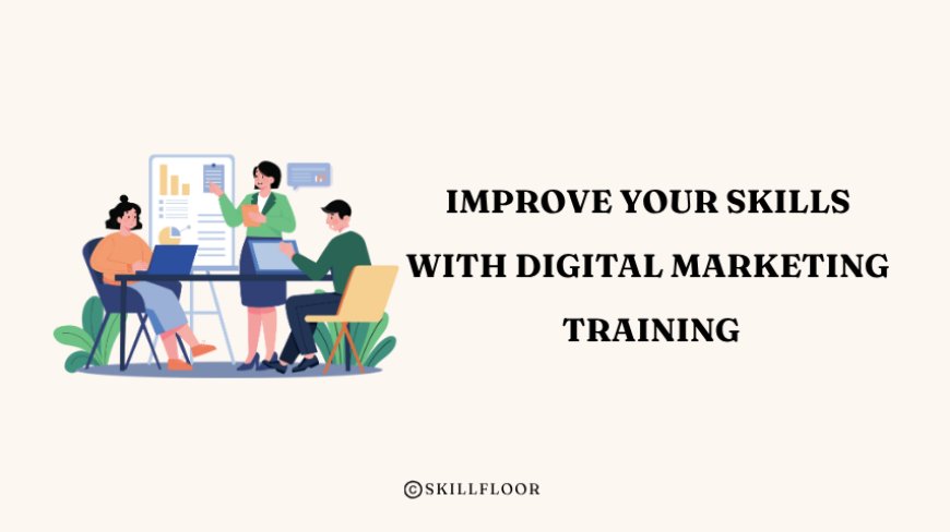Improve Your Skills with Digital Marketing Training in Bhopal - Skillfloor
