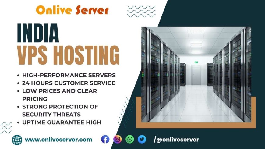 Why Onlive Server is the Best Choice for Affordable and High-Performance India VPS Hosting?