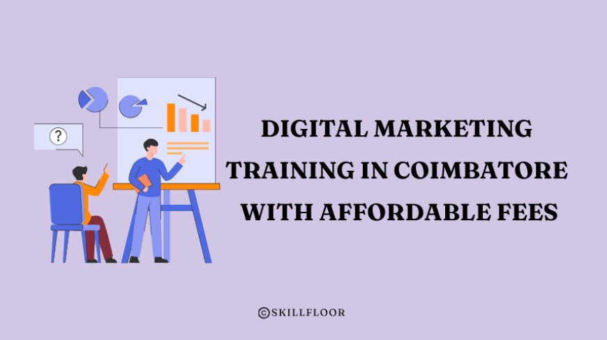 Digital Marketing Training in Coimbatore with Affordable Fees - Skillfloor