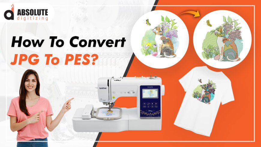 Fast Ways to Turn JPG Files into PES Embroidery Designs