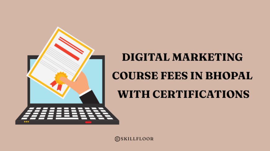 Digital Marketing course fees in Bhopal with Certifications - Skillfloor