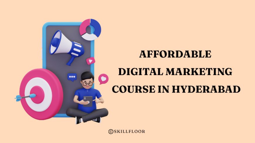 Affordable Digital Marketing Course in Hyderabad Fees - Skillfloor