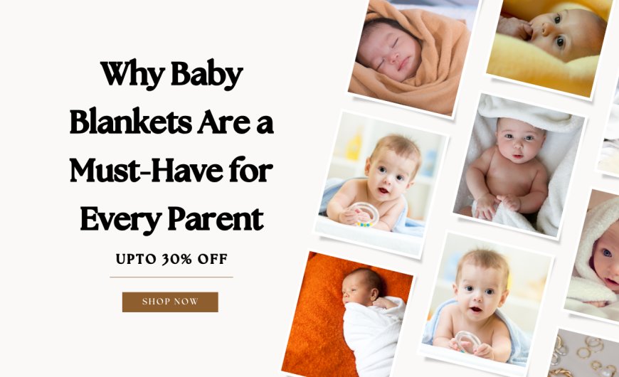 Why Baby Blankets Are a Must-Have for Every Parent