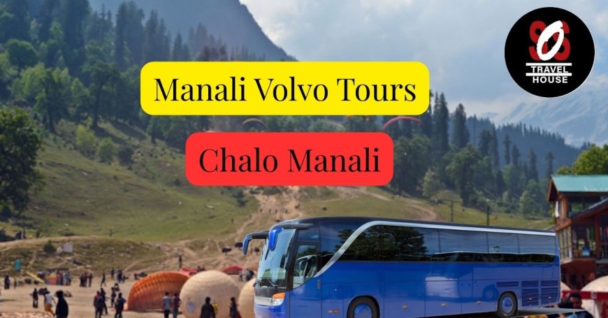 Delhi to Manali Volvo Package: Book Your Mountain Getaway
