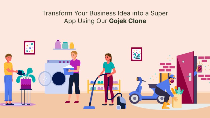 Transform Your Business Idea into a Super App Using Our Gojek Clone