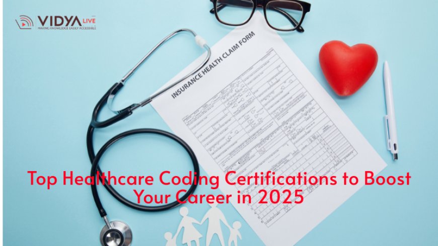 Top Healthcare Coding Certifications to Boost Your Career in 2025